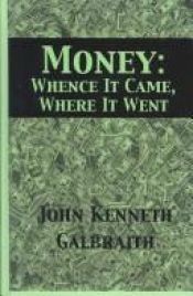 book cover of Money: Whence It Came, Where It Went by Джон Кеннет Ґелбрейт