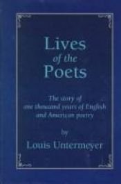 book cover of Lives of the Poets: The Story of One Thousand Years of English and American Poetry by Louis Untermeyer