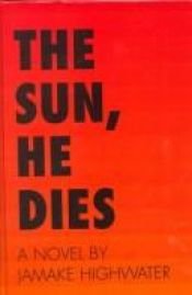 book cover of The Sun: He Dies by Jamake Highwater