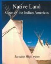 book cover of Native Land: Sagas of the Indian Americas by Jamake Highwater