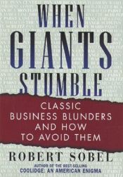 book cover of When Giants Stumble: Classic Business Blunders and How to Avoid Them by Robert Sobel