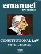 book cover of Constitutional Law (Emanuel Law Outline) by Steven Emanuel