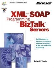 book cover of XML and SOAP Programming for BizTalk(TM) Servers (DV-MPS Programming) by Brian E. Travis