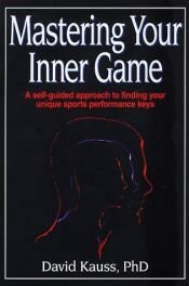 book cover of Mastering Your Inner Game by David R. Kauss