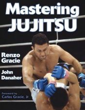 book cover of Mastering Jujitsu (Mastering Martial Arts Series) by Renzo Gracie