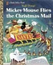 book cover of Mickey Mouse Flies the Christmas Mail by Annie North Bedford