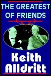 book cover of Greatest of Friends: Franklin D. Roosevelt and Winston Churchill, 1941-1945 by Keith Alldritt
