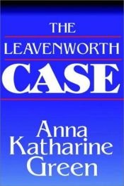 book cover of The Leavenworth Case by Anna Katharine Rohlfs