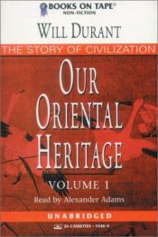 book cover of Our Oriental Heritage (The Story of Civilization Volume I) by Will Durant