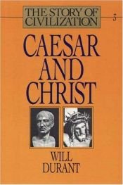book cover of The Story of Civilization, Vol III: CAESAR and CHRIST; a history of civilization and of Christianity from their beginnings to A.D. 325 by Will and Ariel Durant