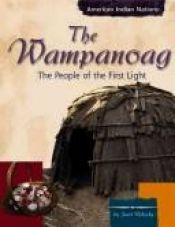 book cover of The Wampanoag : the people of the first light by Janet Riehecky