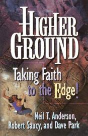 book cover of Higher Ground: Taking Faith to the Edge! by Neil Anderson