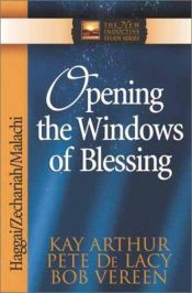 book cover of Opening the Windows of Blessing: Haggai, Zechariah, Malachi (The New Inductive Study Series) by Kay Arthur