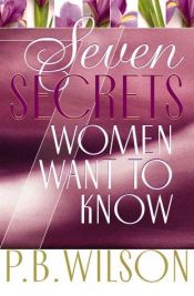 book cover of Seven Secrets Women Want to Know by P. B. Wilson