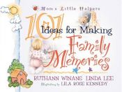 book cover of 101 Ideas for Making Family Memories (Mom's Little Helpers Series) by Ruthann Winans