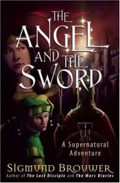 book cover of The Angel and the Sword: A Supernatural Adventure (The Guardian Angel) by Sigmund Brouwer