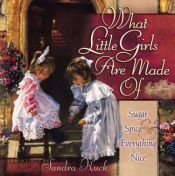 book cover of What Little Girls Are Made Of: Sugar, Spice, and Everything Nice by Sandra Kuck