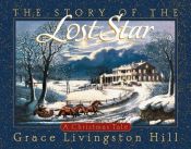 book cover of The Story of the Lost Star: A Christmas Tale by Grace Livingston Hill