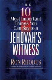 book cover of The 10 Most Important Things You Can Say to a Jehovah's Witness by Ron Rhodes