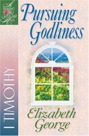 book cover of Pursuing Godliness: 1 Timothy (A Woman After God's Own Heart®) by Elizabeth George