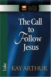 book cover of The Call to Follow Jesus: Luke (The New Inductive Study Series) by Kay Arthur