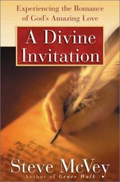 book cover of A Divine Invitation: Experiencing the Romance of God's Amazing Love by Steve McVey