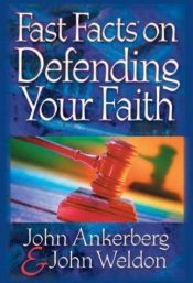 book cover of Fast Facts On Defending Your Faith by John Ankerberg