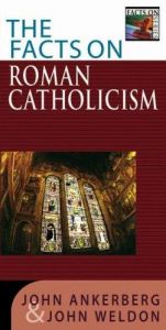 book cover of Facts on Roman Catholicism by John Ankerberg