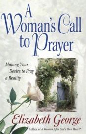 book cover of A Woman's Call to Prayer by Elizabeth George
