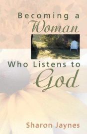 book cover of Becoming a Woman Who Listens to God by Sharon Jaynes