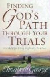 book cover of Finding God's Path Through Your Trials by Elizabeth George