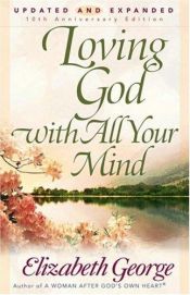 book cover of Loving God with All Your Mind by Elizabeth George