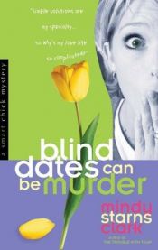 book cover of Blind Dates Can Be Murder (A Smart Chick Mystery #2) by Mindy Starns Clark