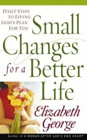 book cover of Small changes for a better life by Elizabeth George