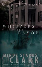 book cover of Whispers of the Bayou (2008) by Mindy Starns Clark