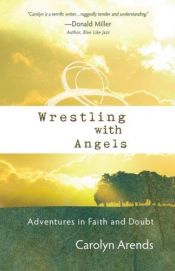 book cover of Wrestling with Angels: Adventures in Faith and Doubt (ConversantLife.com) by Carolyn Arends