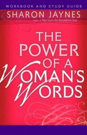 book cover of The Power of a Woman's Words Workbook and Study Guide by Sharon Jaynes