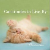 book cover of Cat-titudes to Live By by Rachael Hale