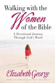 book cover of Walking with the Women of the Bible: A Devotional Journey Through God's Word by Elizabeth George