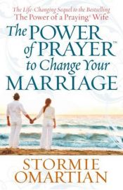 book cover of The Power of Prayer to Change Your Marriage by Stormie Omartian