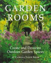 book cover of Garden Rooms: Create and Decorate Outdoor Garden Spaces by Catriona Tudor Erler