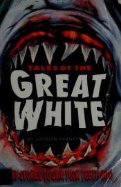 book cover of TALES OF THE GREAT WHITE: The Legend of Harvey Shank; Man and Shark; Shark Boy by Jocelyn Heaney