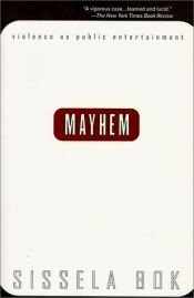 book cover of Mayhem : violence as public entertainment by Sissela Bok