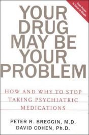 book cover of Your Drug May Be Your Problem: How and Why to Stop Taking Psychiatric Drugs by Peter R Breggin