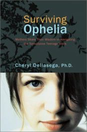 book cover of Surviving Ophelia: Mothers Share Their Wisdom in Navigating the Tumultuous Teenage Years by Cheryl Dellasega PhD