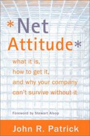 book cover of Net Attitude: What It Is, How to Get It, and Why Your Company Can't Survive Without It by John R. Patrick