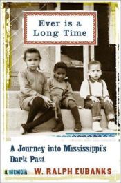 book cover of Ever is a long time : a journey into Mississippi's dark past, a memoir by W. Ralph Eubanks