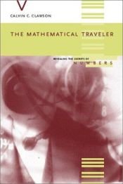 book cover of The mathematical traveler : exploring the grand history of numbers by Calvin C. Clawson