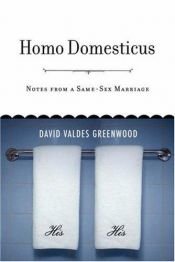 book cover of Homo Domesticus: Notes From A Same-Sex Marriage by David Valdes Greenwood