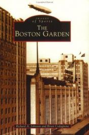 book cover of The Boston Garden (Images of Sports) by Richard A. Johnson